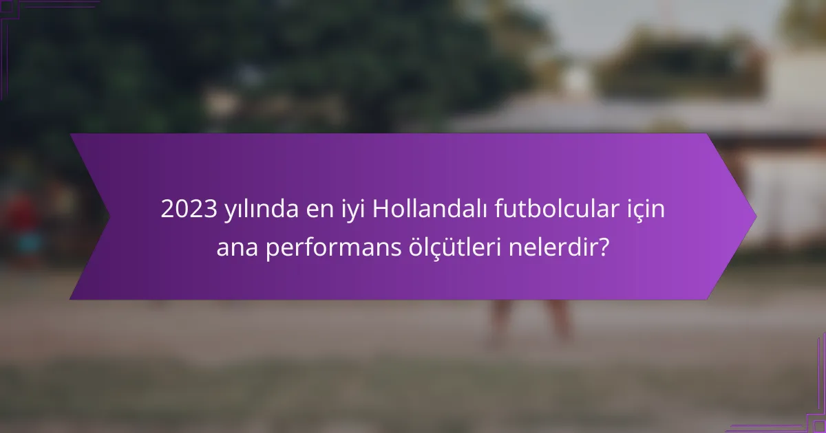 2023 yılında en iyi Hollandalı futbolcular için ana performans ölçütleri nelerdir?