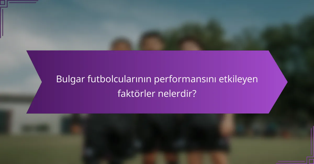 Bulgar futbolcularının performansını etkileyen faktörler nelerdir?