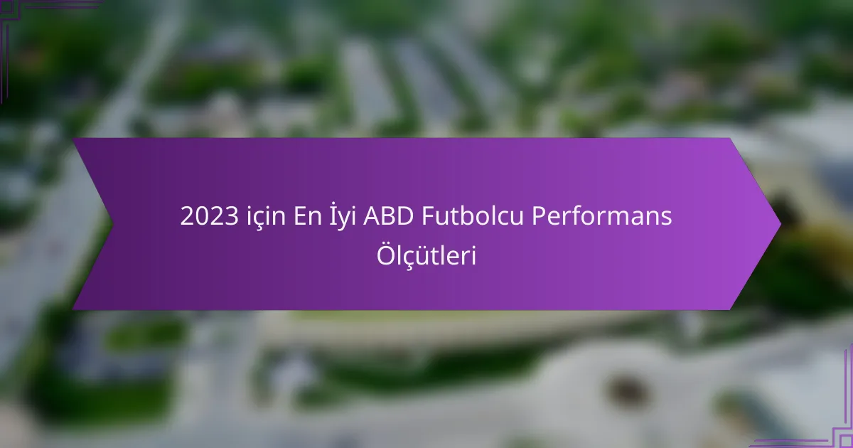 2023 için En İyi ABD Futbolcu Performans Ölçütleri