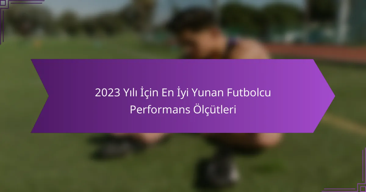 2023 Yılı İçin En İyi Yunan Futbolcu Performans Ölçütleri