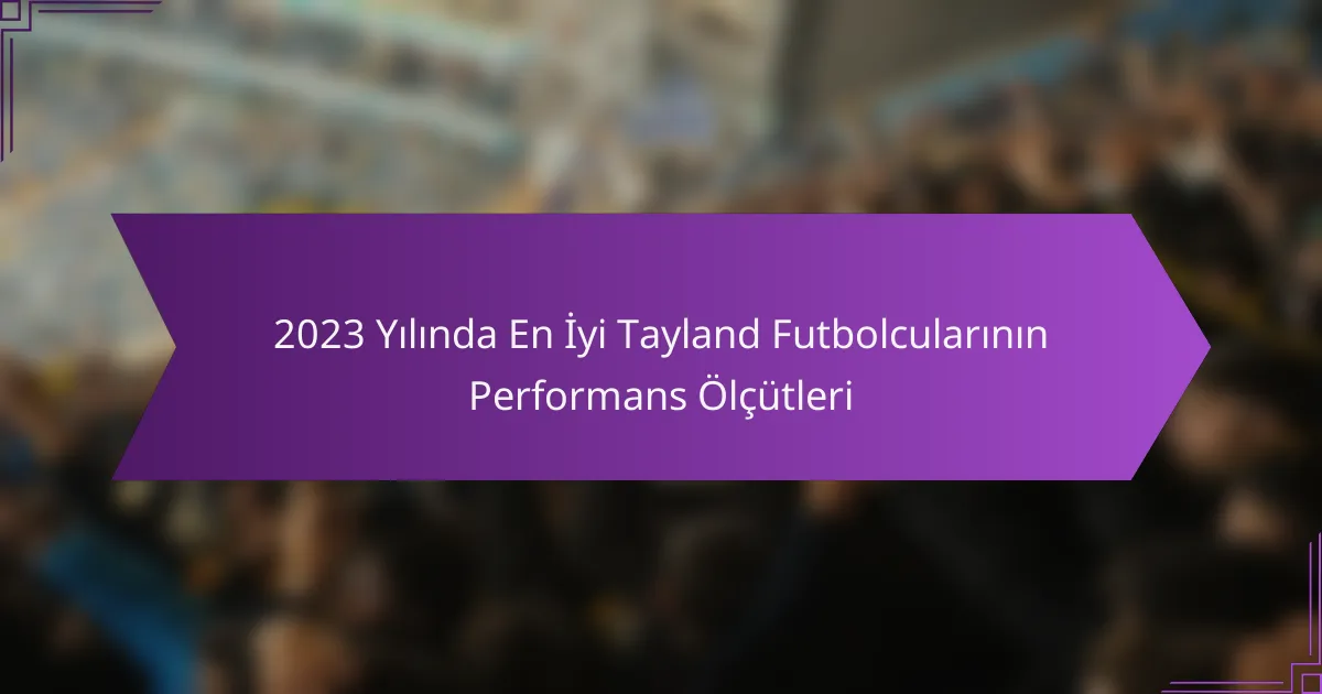 2023 Yılında En İyi Tayland Futbolcularının Performans Ölçütleri