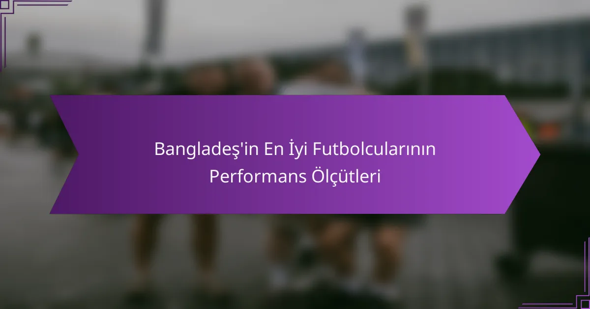 Bangladeş’in En İyi Futbolcularının Performans Ölçütleri