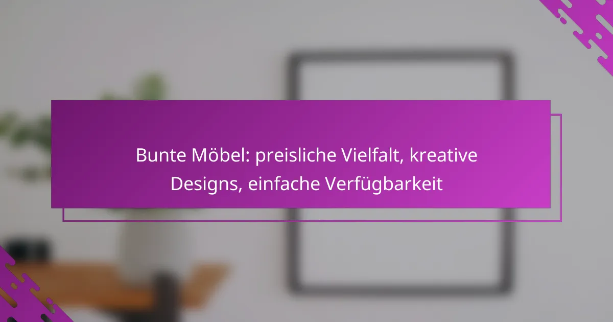 Bunte Möbel: preisliche Vielfalt, kreative Designs, einfache Verfügbarkeit