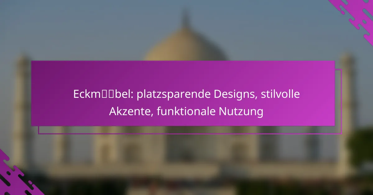 Eckmöbel: platzsparende Designs, stilvolle Akzente, funktionale Nutzung