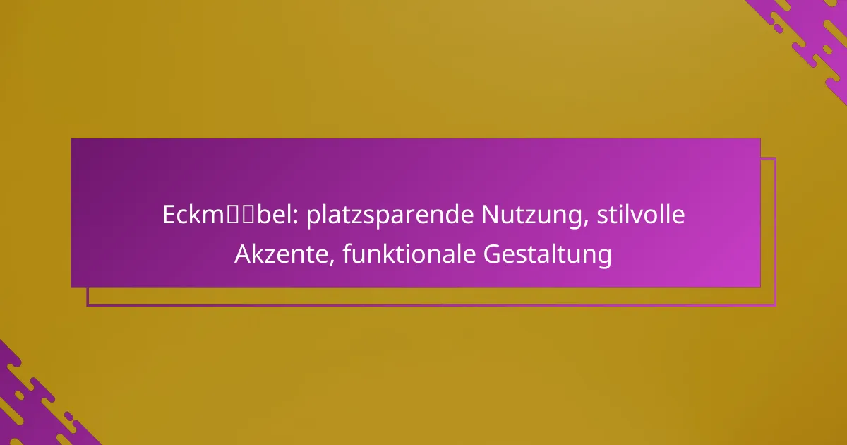 Eckmöbel: platzsparende Nutzung, stilvolle Akzente, funktionale Gestaltung