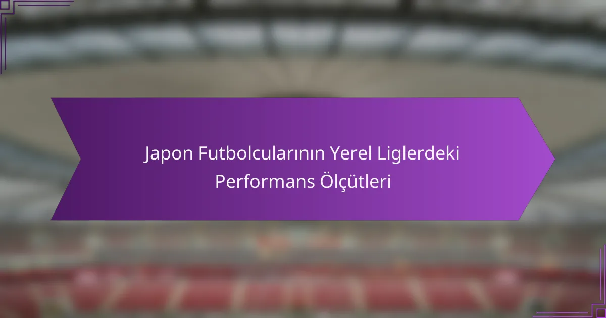 Japon Futbolcularının Yerel Liglerdeki Performans Ölçütleri
