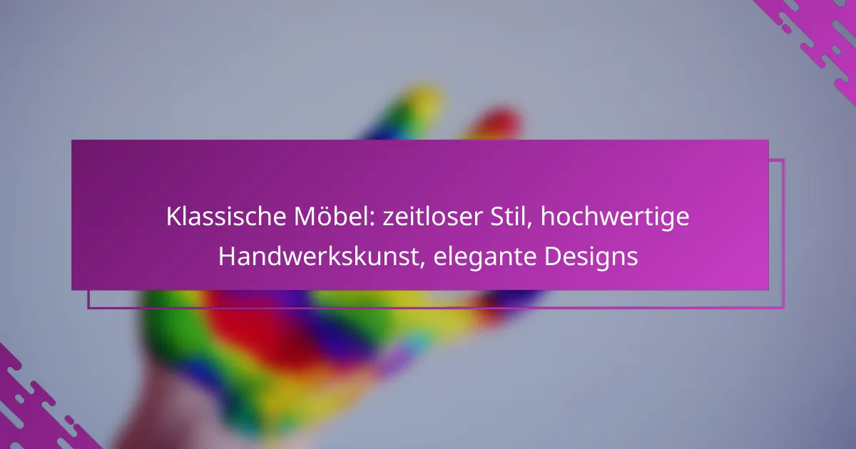 Klassische Möbel: zeitloser Stil, hochwertige Handwerkskunst, elegante Designs