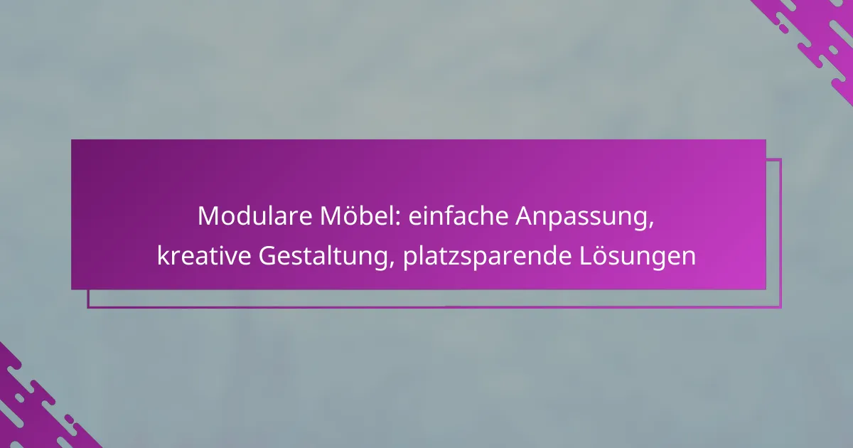 Modulare Möbel: einfache Anpassung, kreative Gestaltung, platzsparende Lösungen