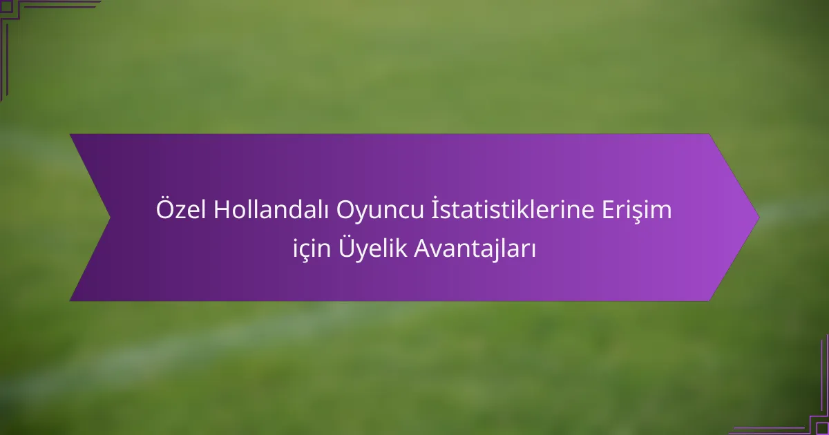 Özel Hollandalı Oyuncu İstatistiklerine Erişim için Üyelik Avantajları
