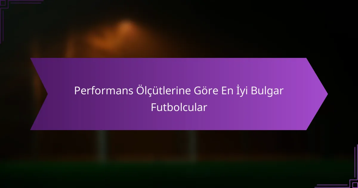 Performans Ölçütlerine Göre En İyi Bulgar Futbolcular