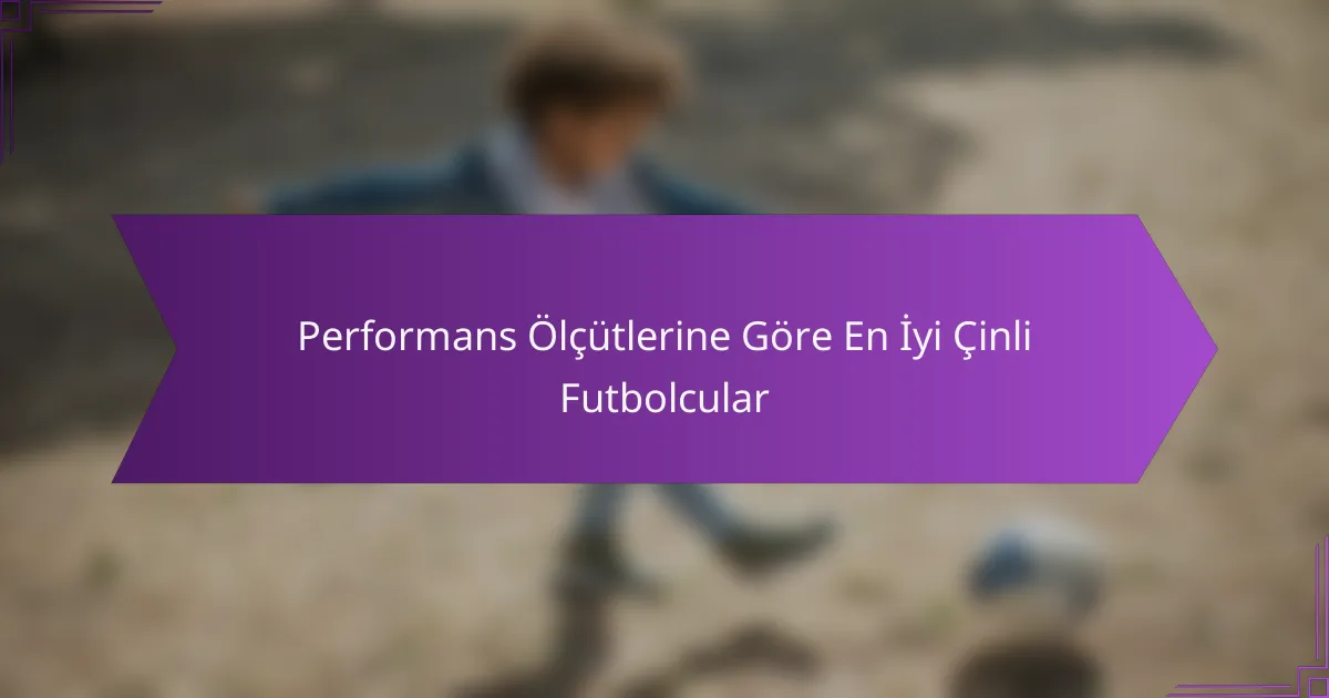 Performans Ölçütlerine Göre En İyi Çinli Futbolcular