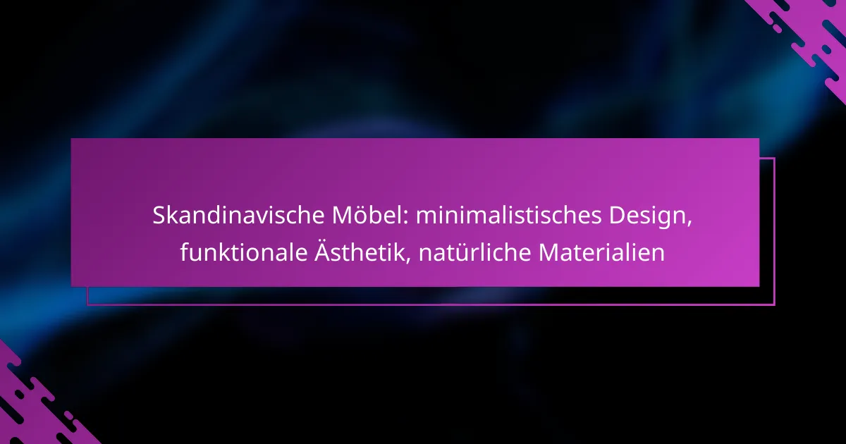 Skandinavische Möbel: minimalistisches Design, funktionale Ästhetik, natürliche Materialien