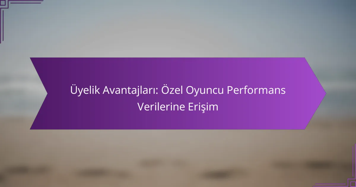 Üyelik Avantajları: Özel Oyuncu Performans Verilerine Erişim