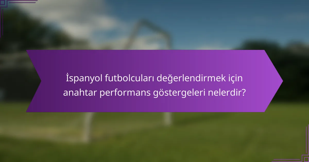 İspanyol futbolcuları değerlendirmek için anahtar performans göstergeleri nelerdir?