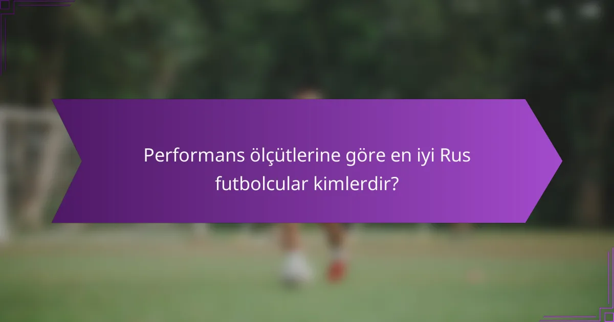 Performans ölçütlerine göre en iyi Rus futbolcular kimlerdir?