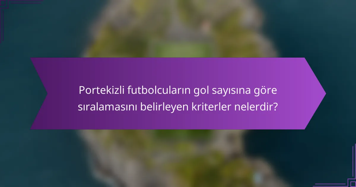 Portekizli futbolcuların gol sayısına göre sıralamasını belirleyen kriterler nelerdir?