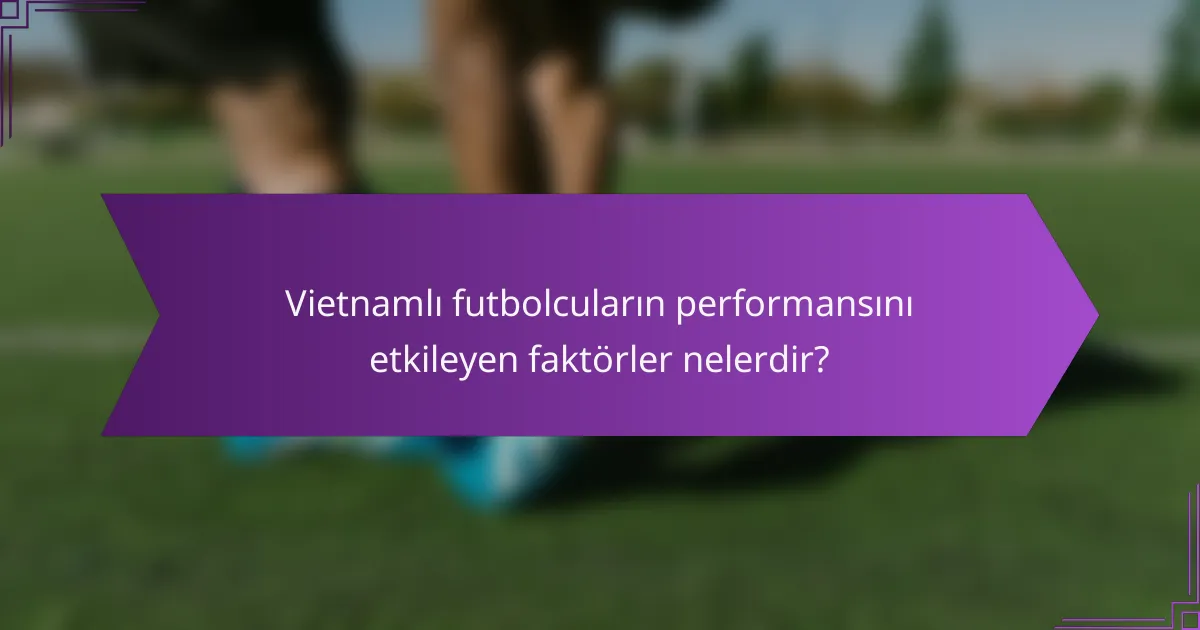 Vietnamlı futbolcuların performansını etkileyen faktörler nelerdir?