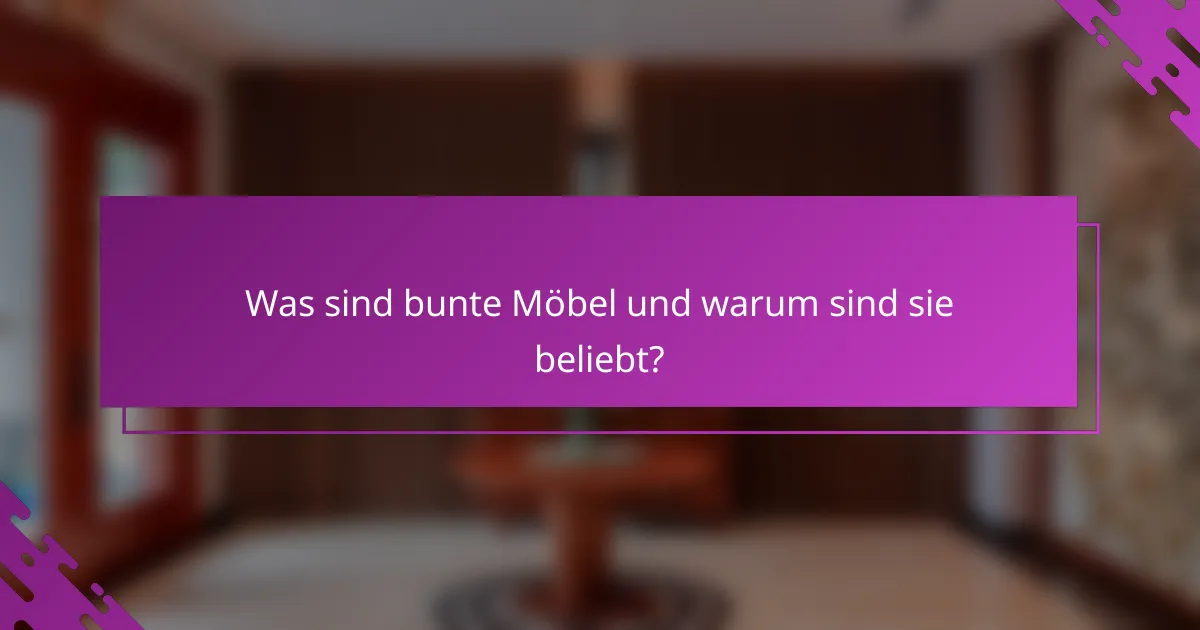 Was sind bunte Möbel und warum sind sie beliebt?