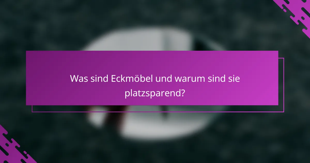 Was sind Eckmöbel und warum sind sie platzsparend?