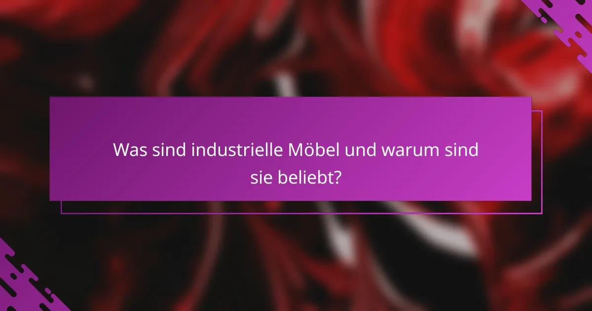 Was sind industrielle Möbel und warum sind sie beliebt?