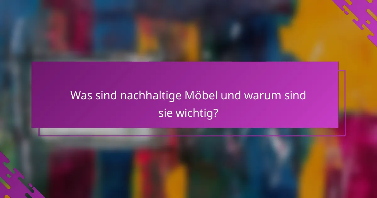 Was sind nachhaltige Möbel und warum sind sie wichtig?