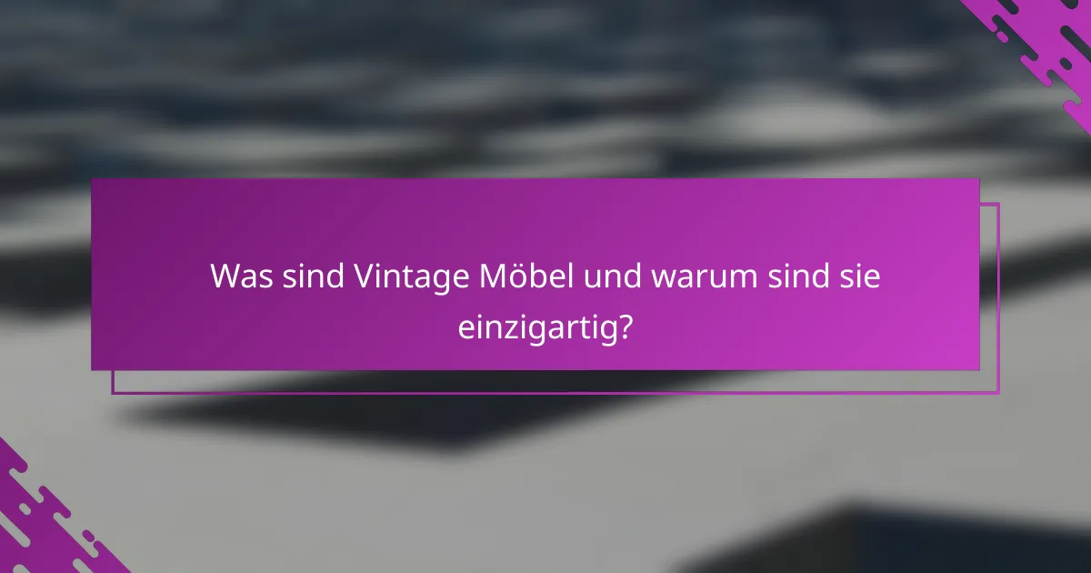 Was sind Vintage Möbel und warum sind sie einzigartig?