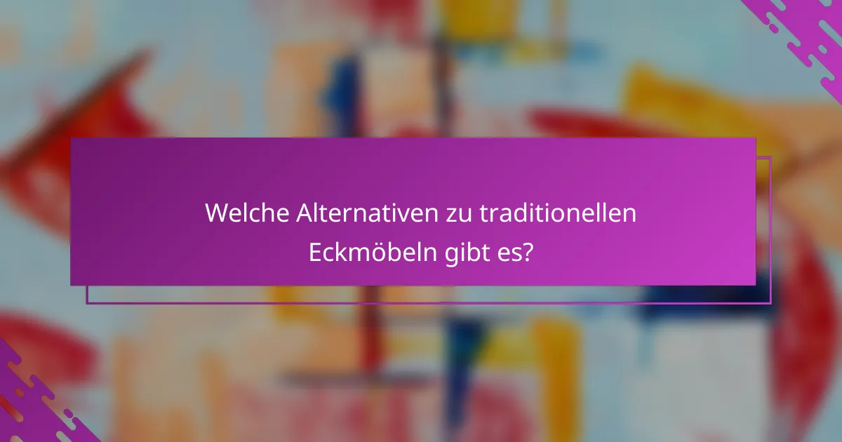 Welche Alternativen zu traditionellen Eckmöbeln gibt es?