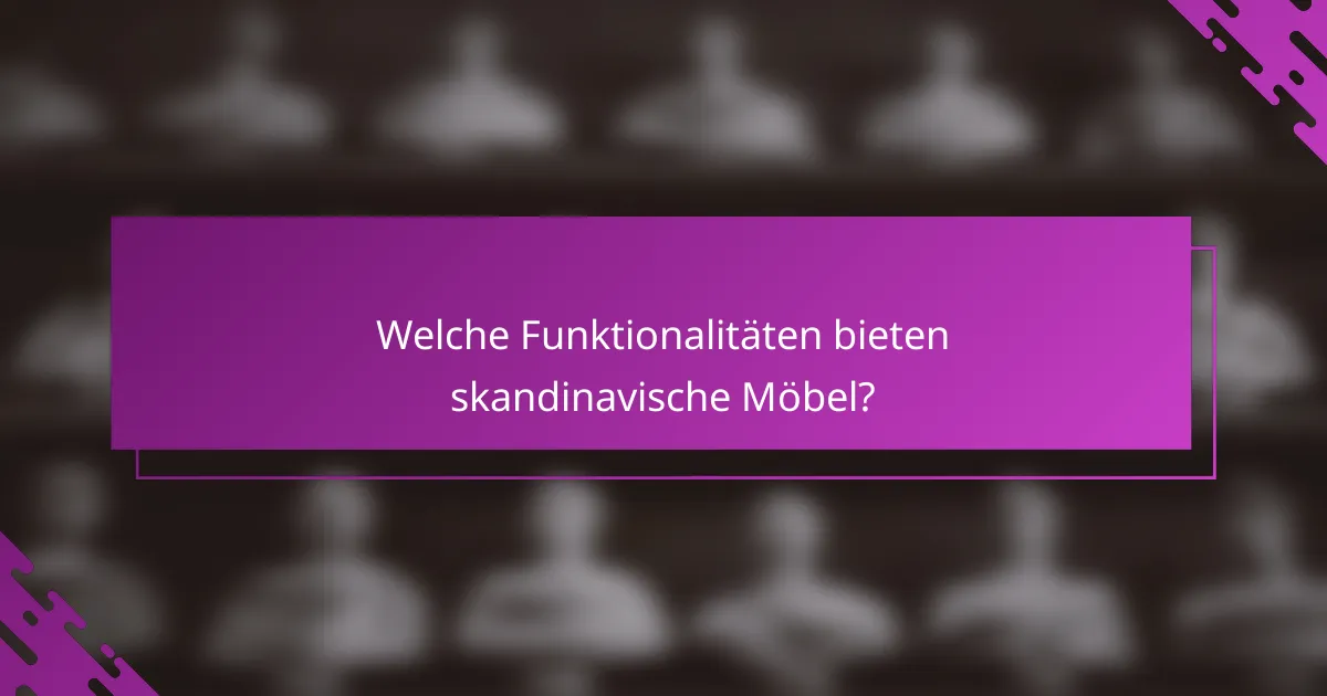 Welche Funktionalitäten bieten skandinavische Möbel?