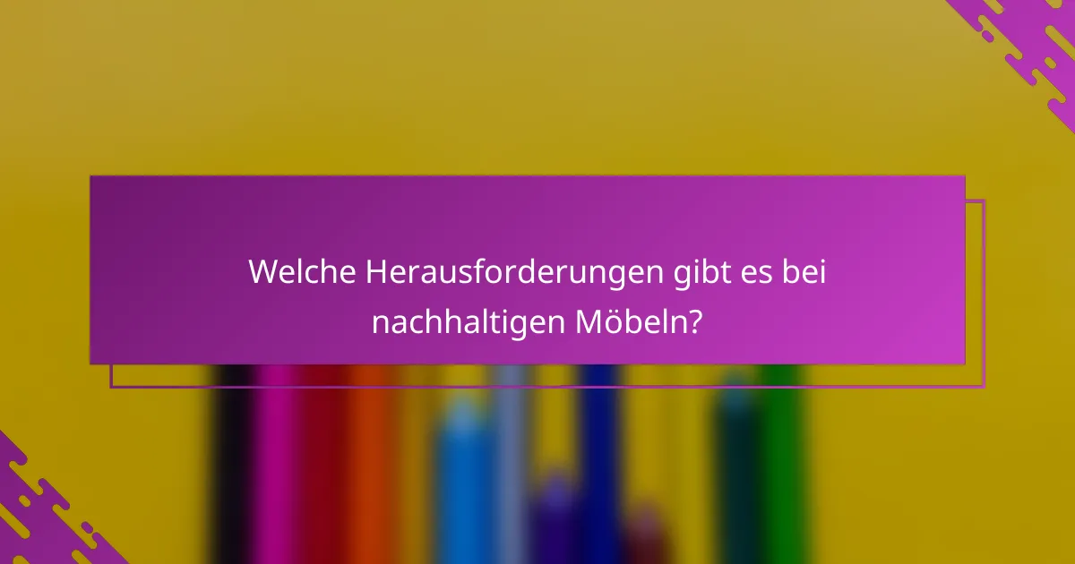 Welche Herausforderungen gibt es bei nachhaltigen Möbeln?