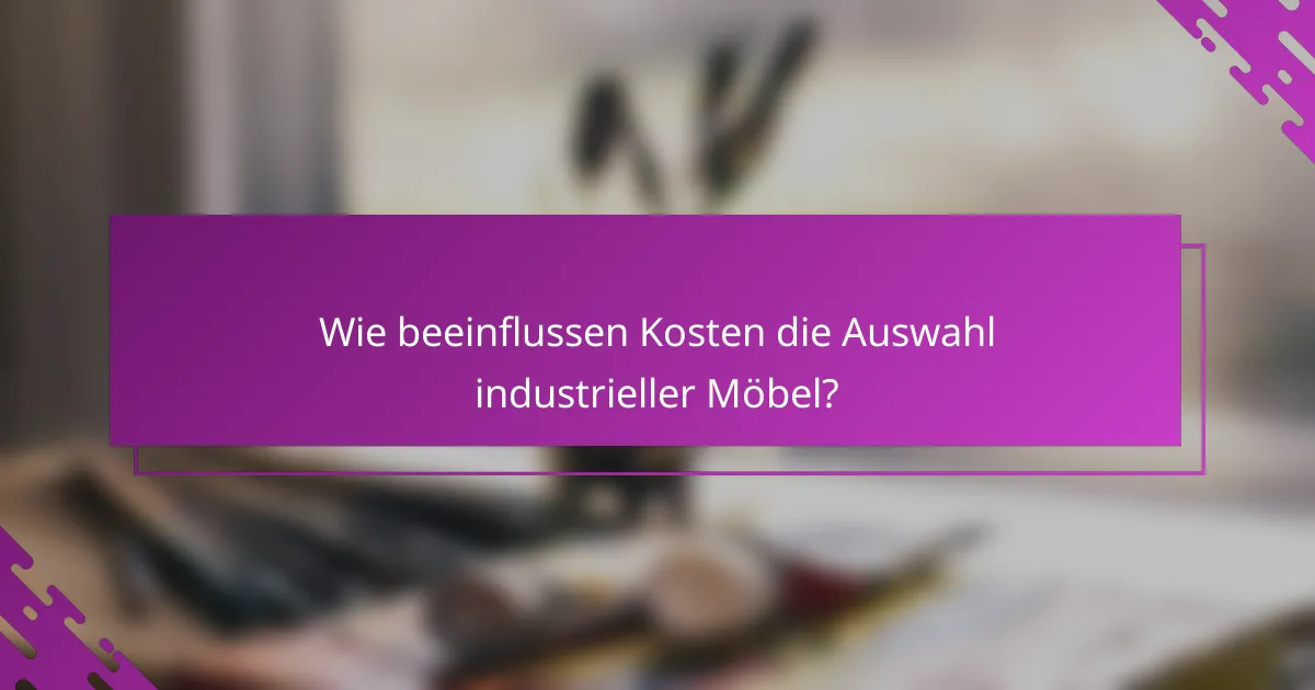 Wie beeinflussen Kosten die Auswahl industrieller Möbel?