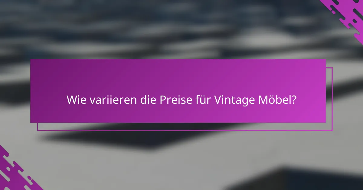 Wie variieren die Preise für Vintage Möbel?