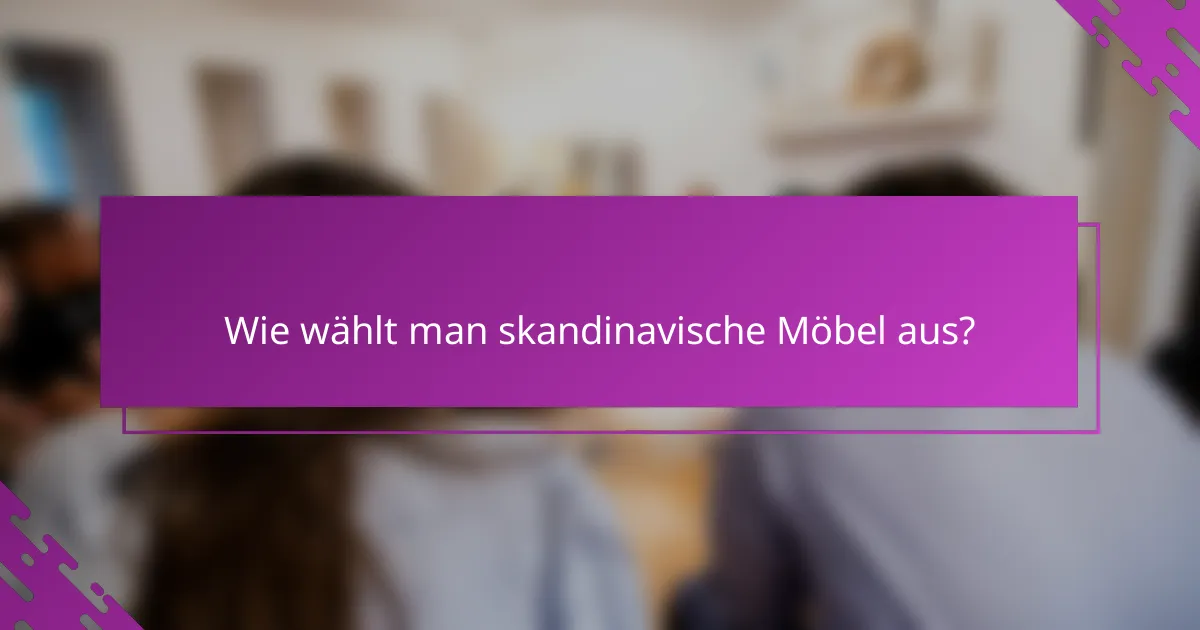 Wie wählt man skandinavische Möbel aus?